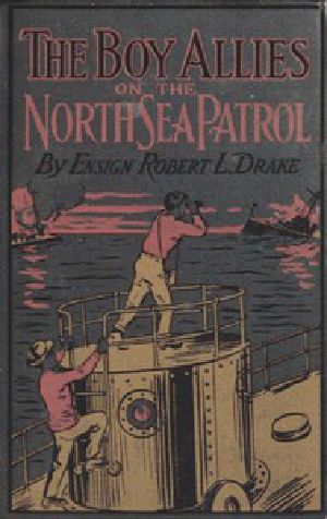 [Gutenberg 46045] • The Boy Allies on the North Sea Patrol / Or, Striking the First Blow at the German Fleet